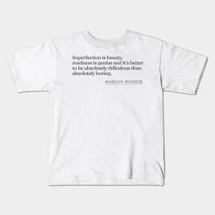 Marilyn Monroe - Imperfection is beauty, madness is genius and it's better to be absolutely ridiculous than absolutely boring. Kids T-Shirt